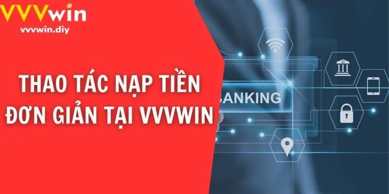 Thao tác nạp tiền đơn giản tại VVVwin