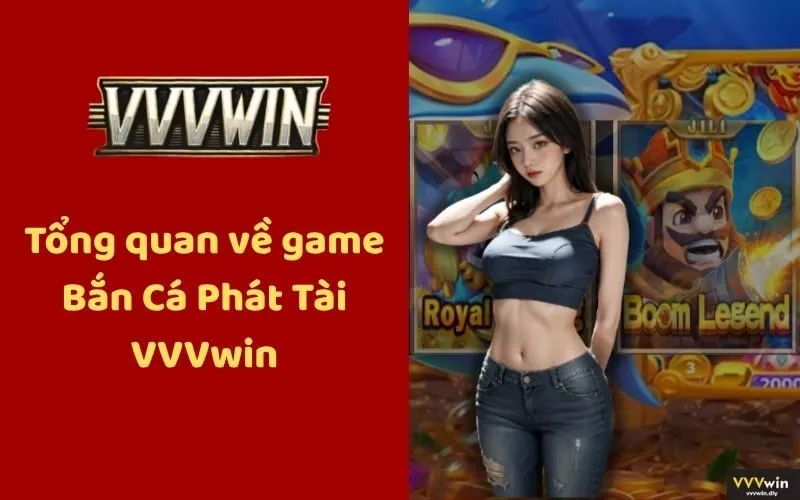 Tổng quan về game Bắn Cá Phát Tài VVVwin